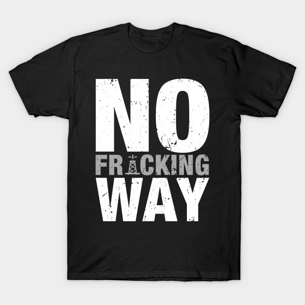 'No Fracking Way' Food and Water Relief Shirt T-Shirt by ourwackyhome